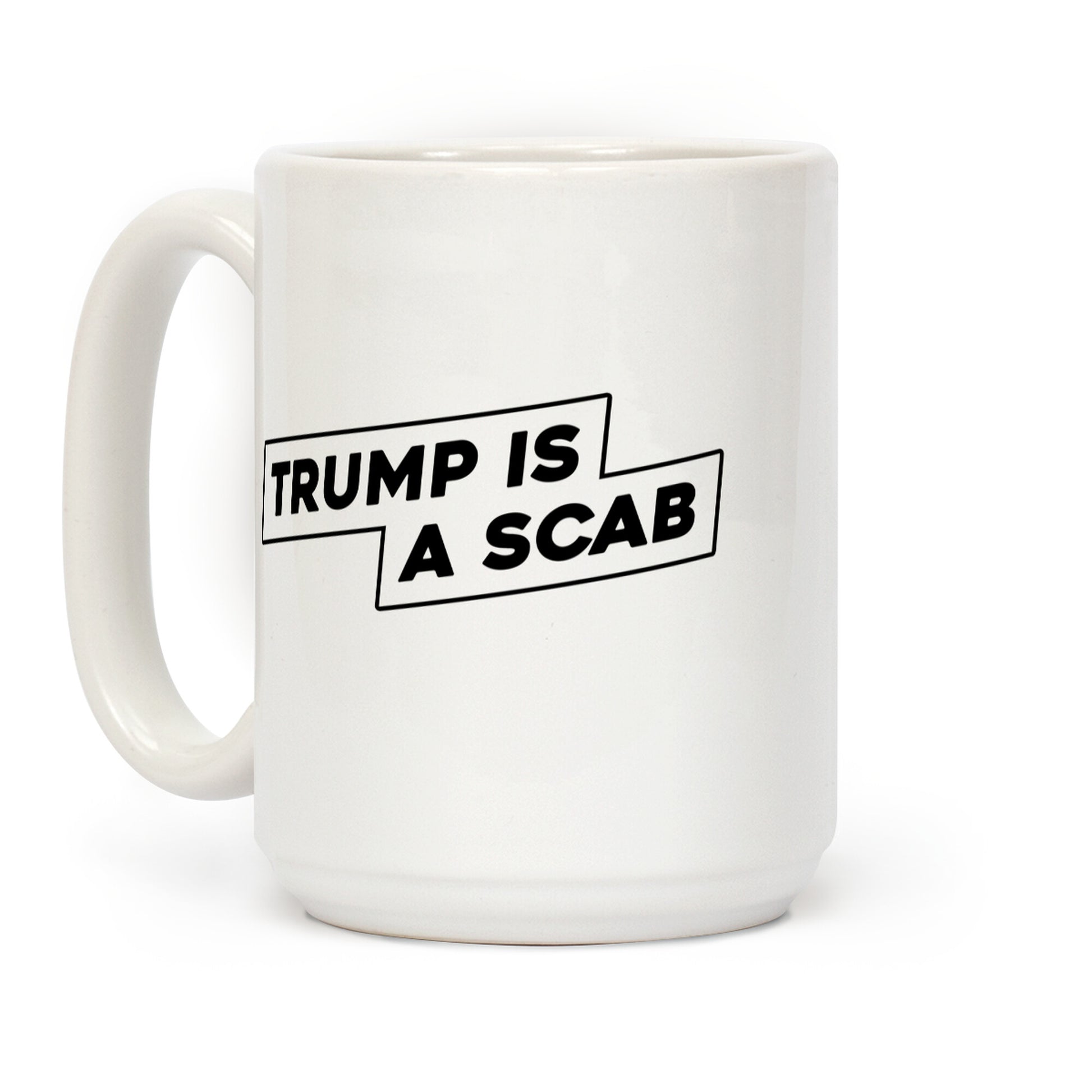 Trump is a Scab Coffee Mug