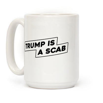 Trump is a Scab Coffee Mug