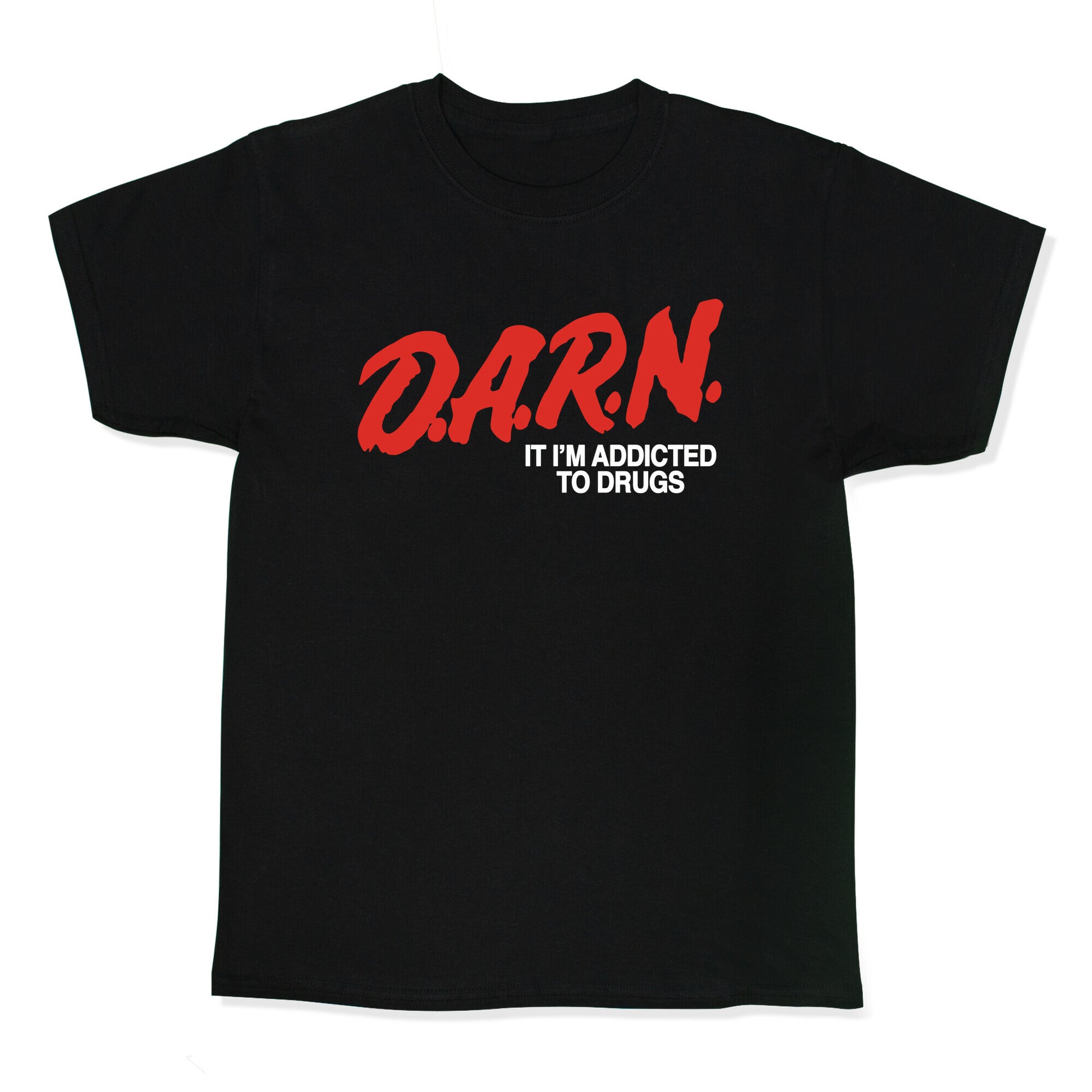 Darn Im Addicted to Drugs Kids Tee