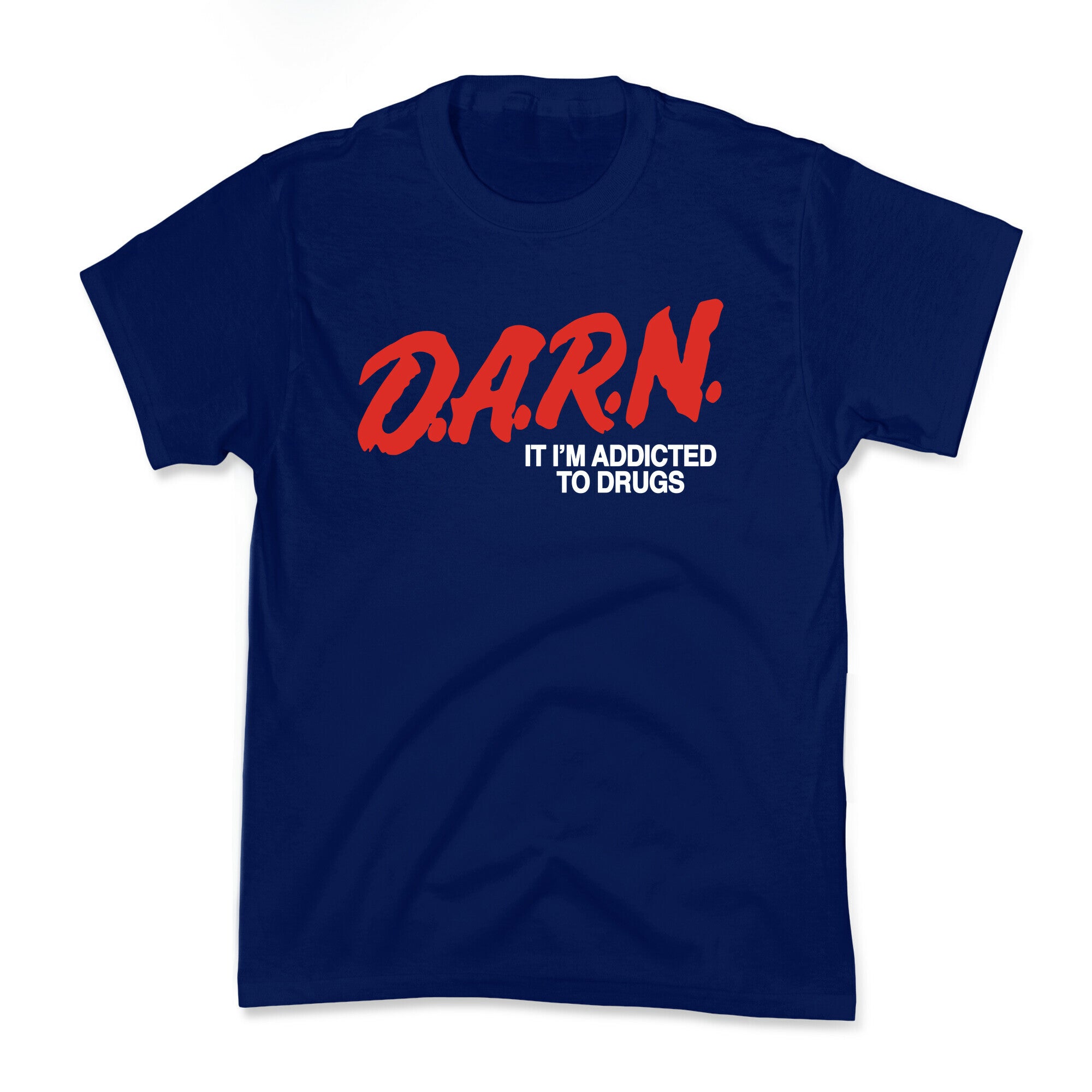 Darn Im Addicted to Drugs Kids Tee