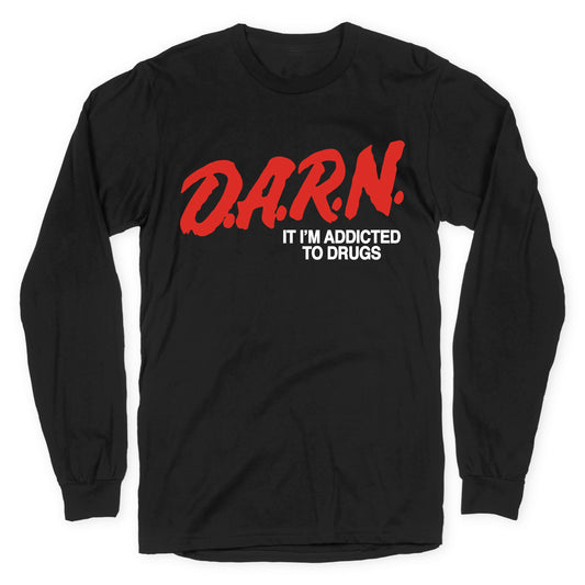 Darn Im Addicted to Drugs Longsleeve Tee