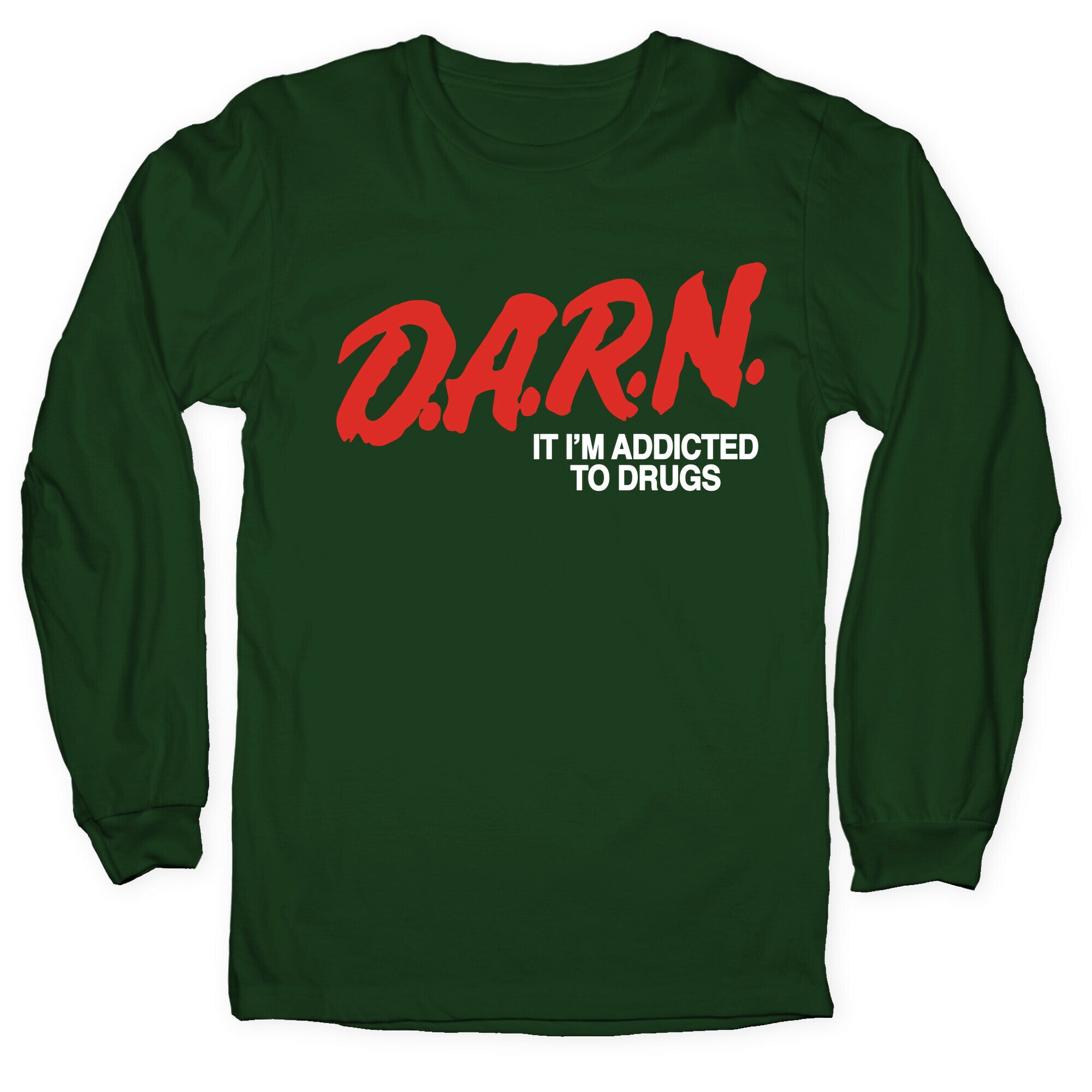 Darn Im Addicted to Drugs Longsleeve Tee