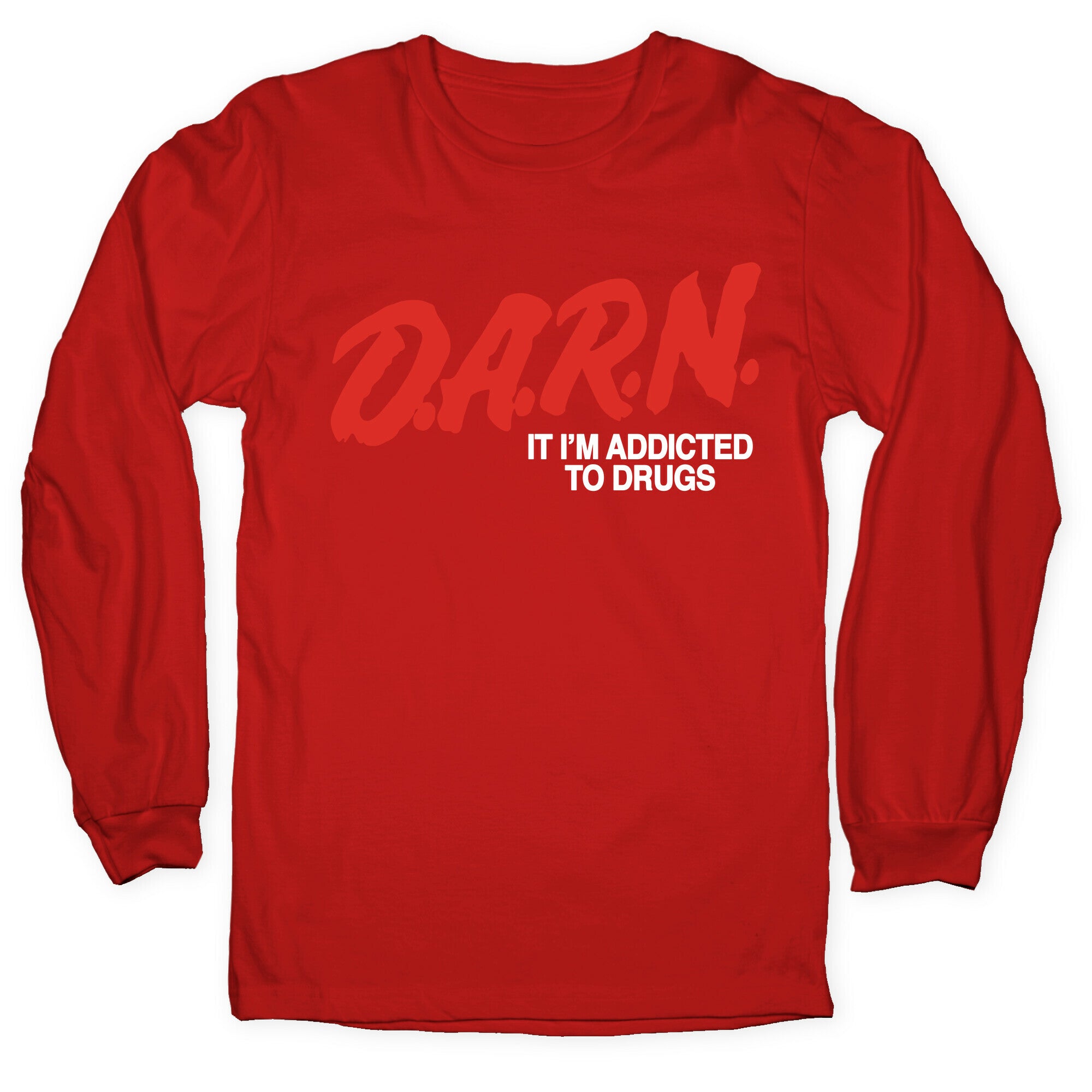 Darn Im Addicted to Drugs Longsleeve Tee