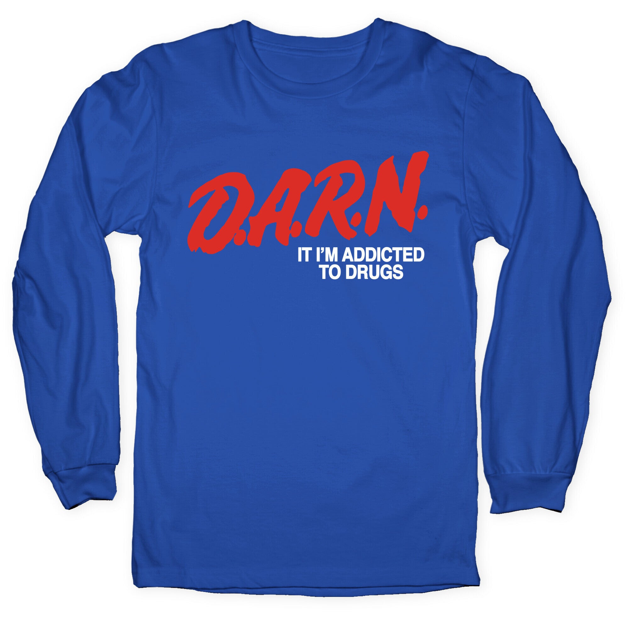 Darn Im Addicted to Drugs Longsleeve Tee