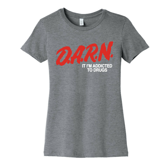 Darn Im Addicted to Drugs Womens Cotton Tee