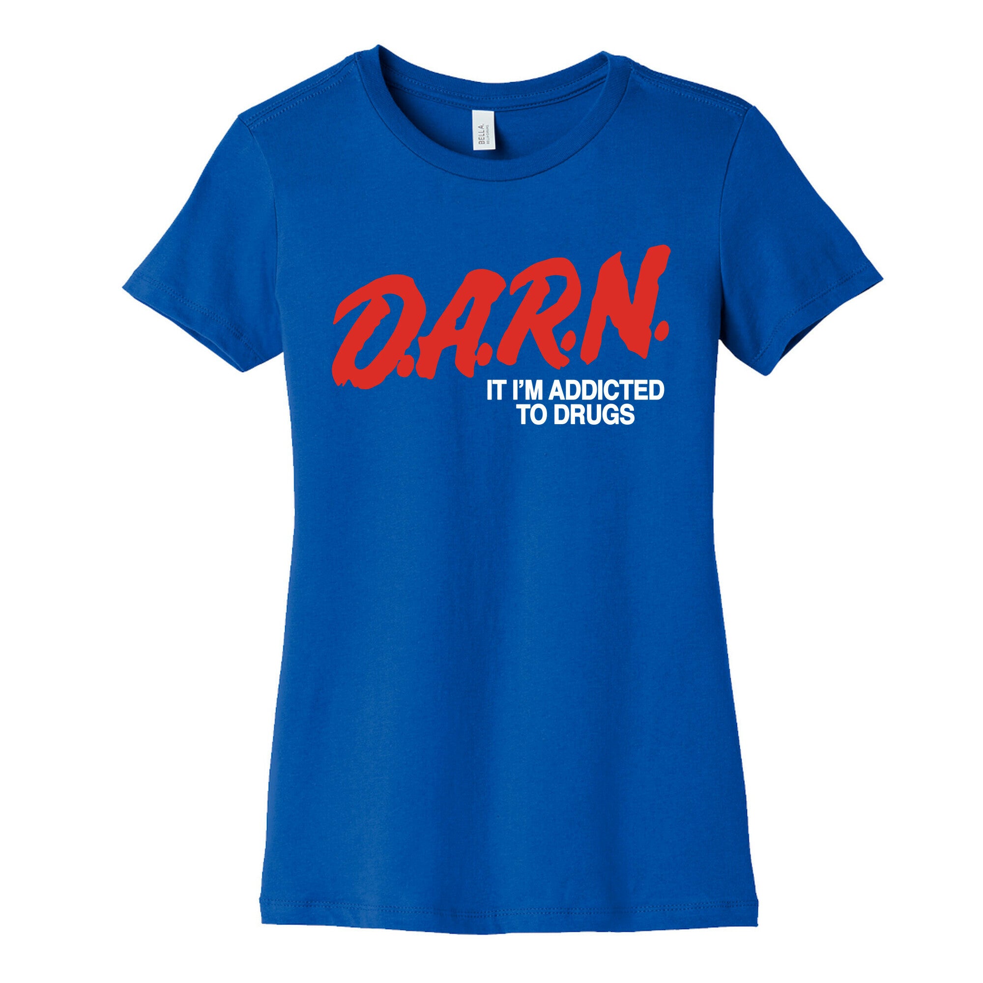 Darn Im Addicted to Drugs Womens Cotton Tee