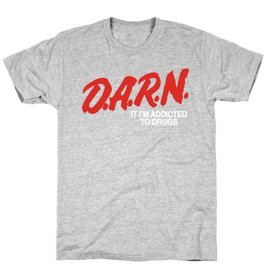 Darn Im Addicted to Drugs T-Shirt