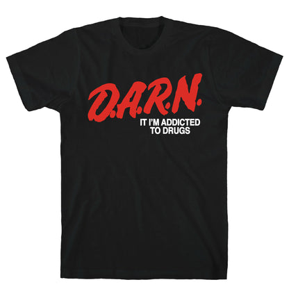 Darn Im Addicted to Drugs T-Shirt