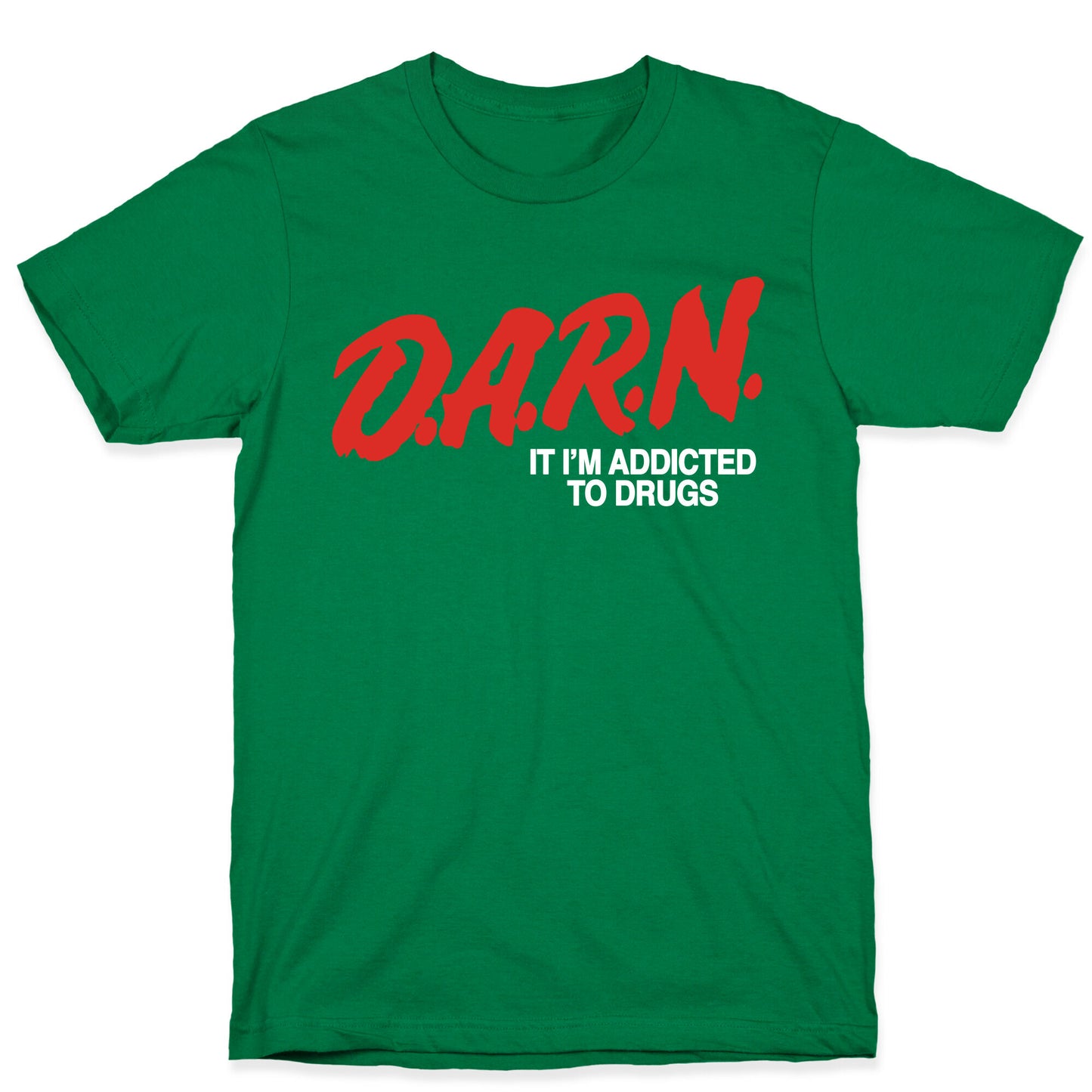 Darn Im Addicted to Drugs T-Shirt