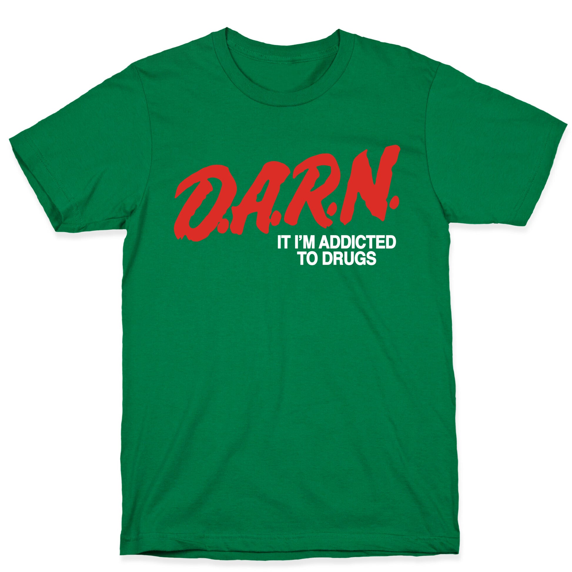 Darn Im Addicted to Drugs T-Shirt