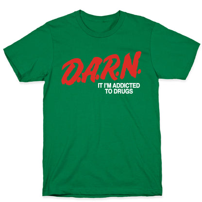Darn Im Addicted to Drugs T-Shirt