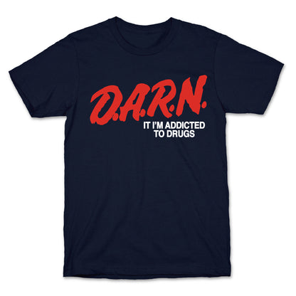 Darn Im Addicted to Drugs T-Shirt