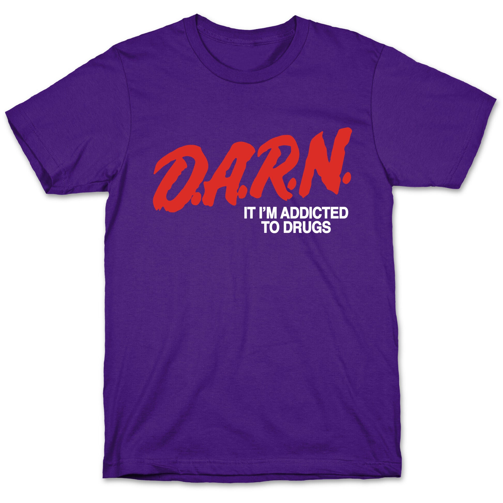 Darn Im Addicted to Drugs T-Shirt