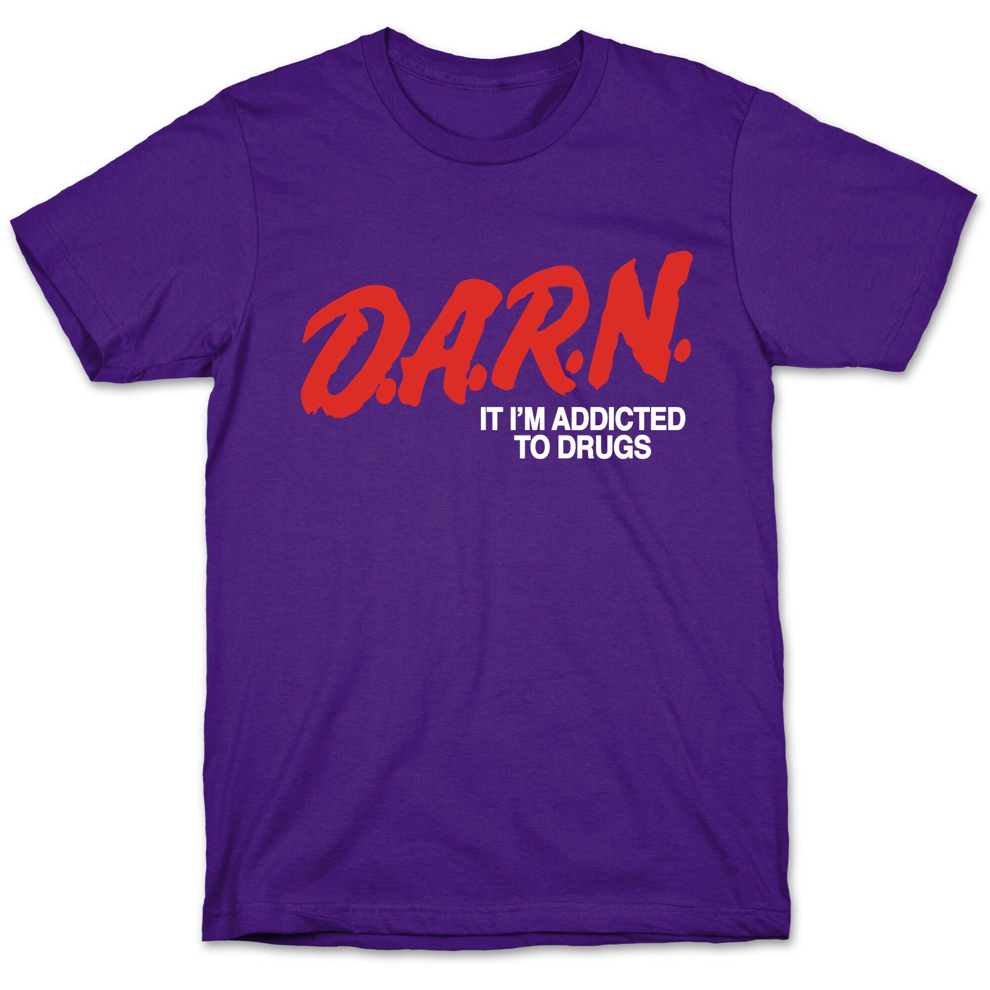 Darn Im Addicted to Drugs T-Shirt