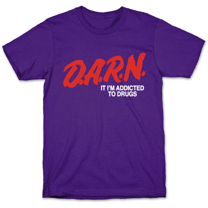 Darn Im Addicted to Drugs T-Shirt