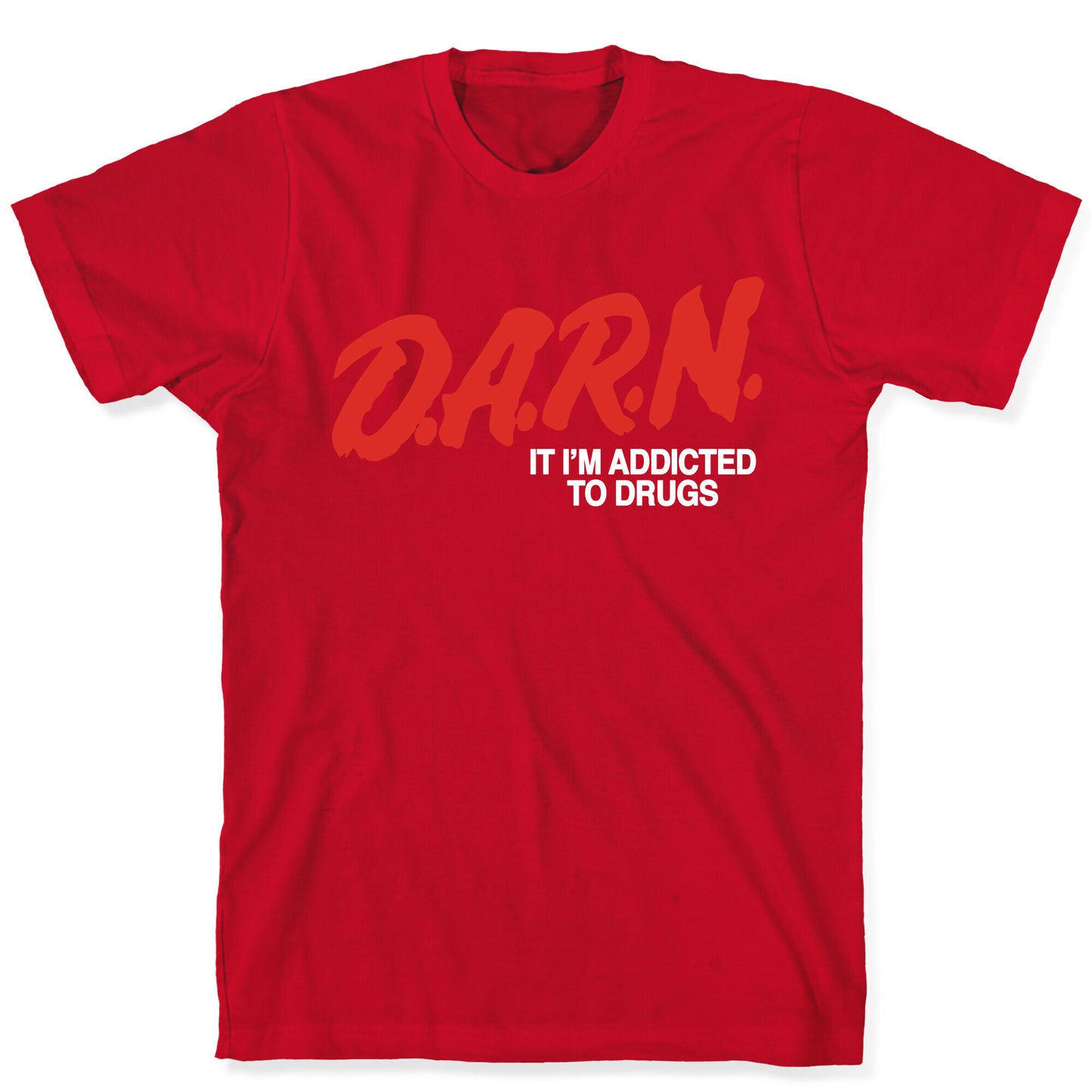 Darn Im Addicted to Drugs T-Shirt