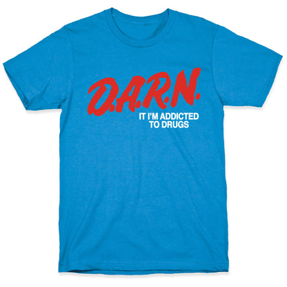 Darn Im Addicted to Drugs T-Shirt