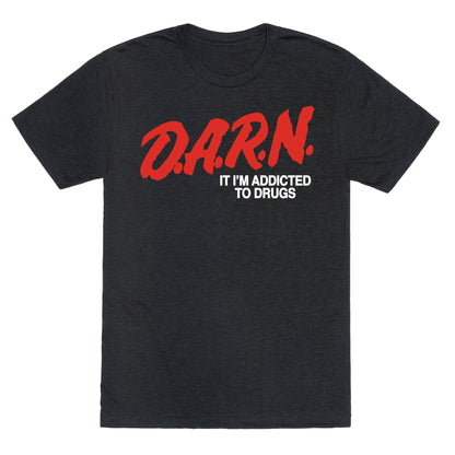 Darn Im Addicted to Drugs Unisex Triblend Tee