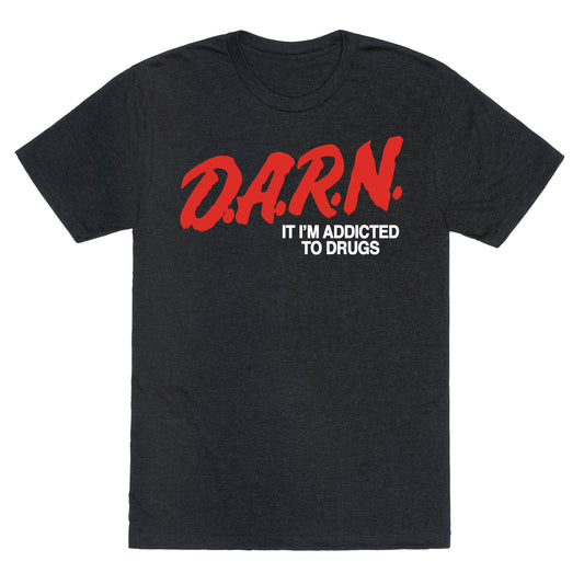 Darn Im Addicted to Drugs Unisex Triblend Tee