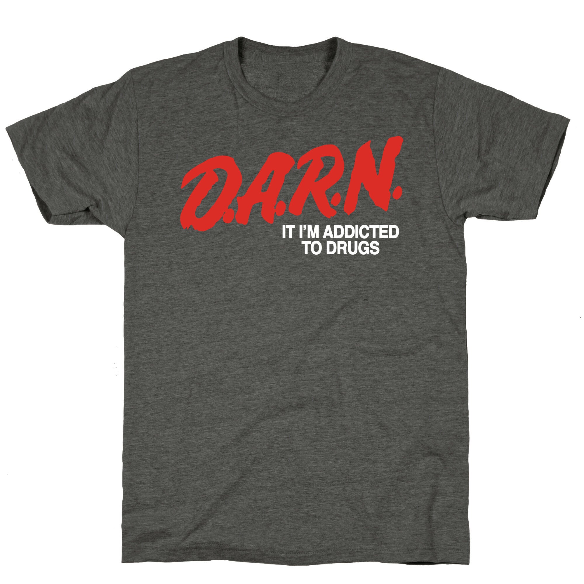 Darn Im Addicted to Drugs Unisex Triblend Tee
