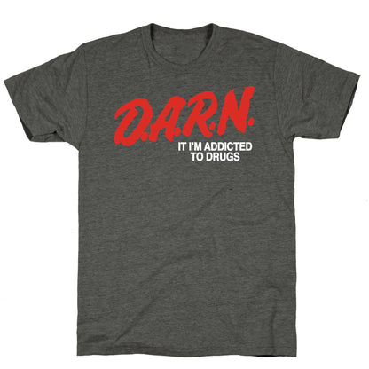 Darn Im Addicted to Drugs Unisex Triblend Tee