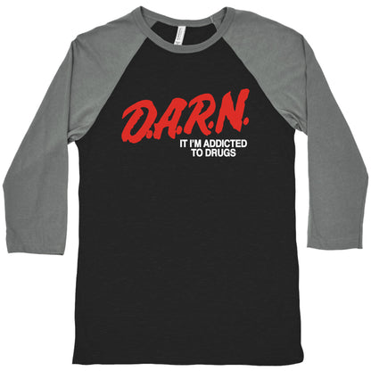Darn Im Addicted to Drugs Baseball Tee