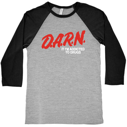 Darn Im Addicted to Drugs Baseball Tee