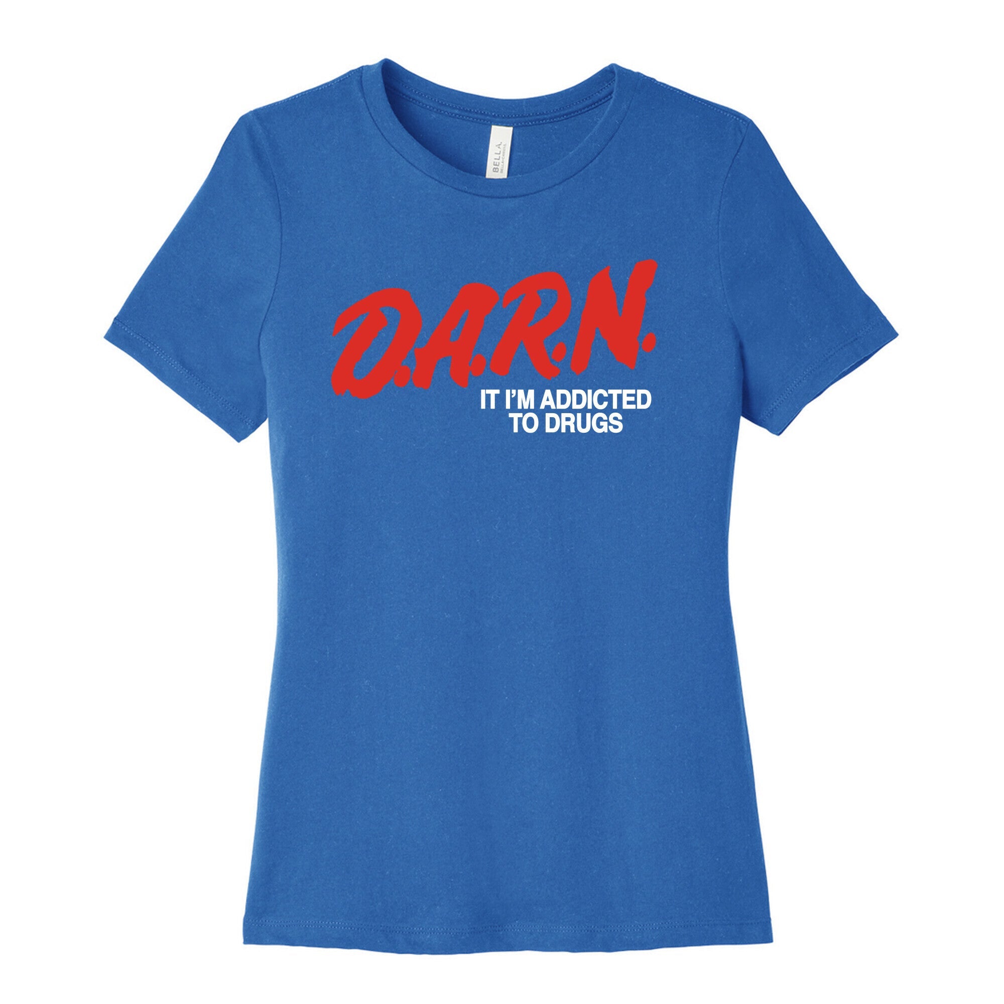 Darn Im Addicted to Drugs Womens Cotton Tee