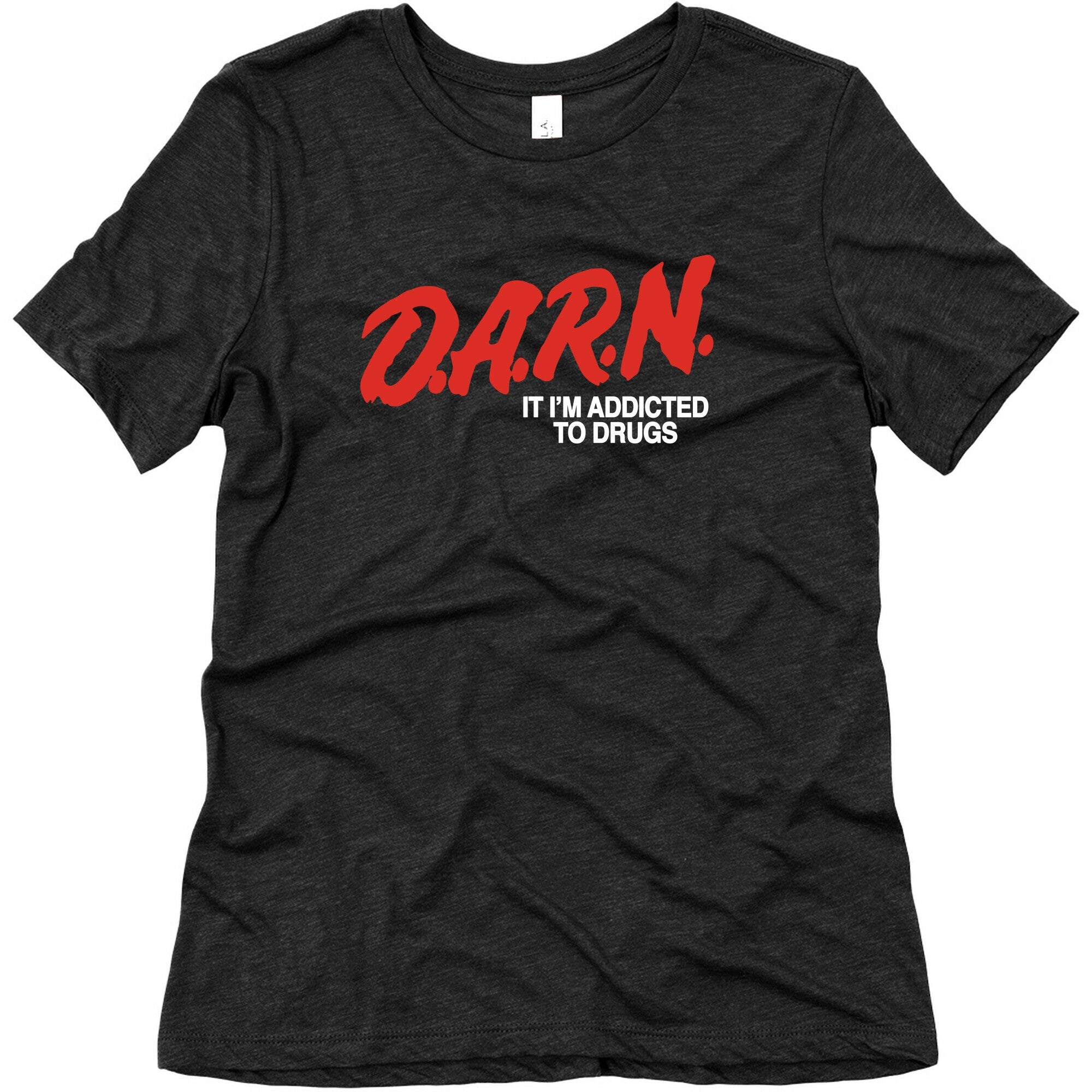 Darn Im Addicted to Drugs Womens Triblend Tee