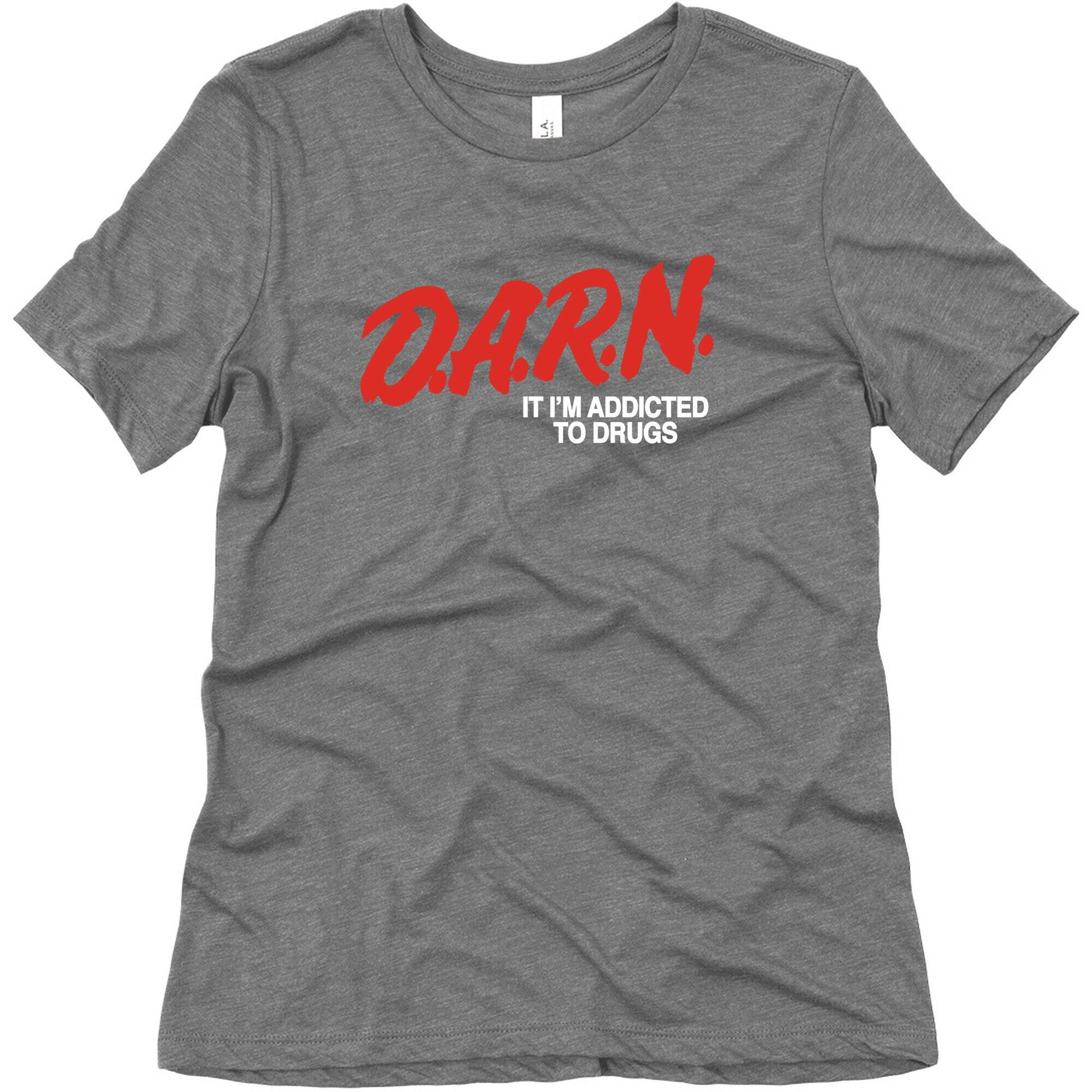 Darn Im Addicted to Drugs Womens Triblend Tee