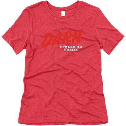 Darn Im Addicted to Drugs Womens Triblend Tee
