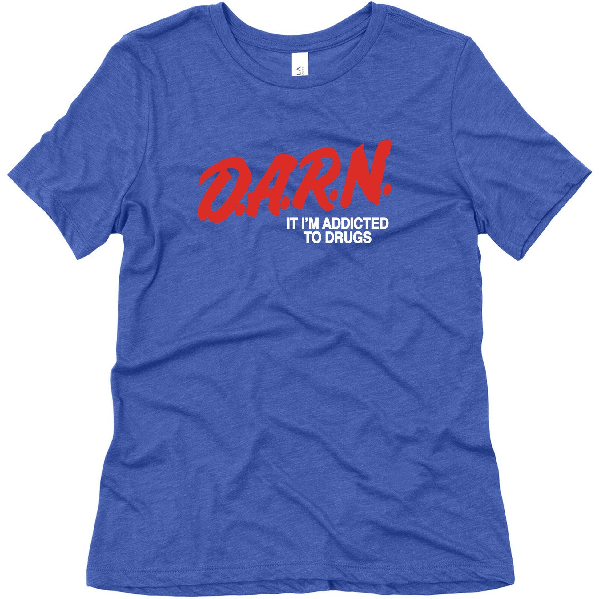 Darn Im Addicted to Drugs Womens Triblend Tee