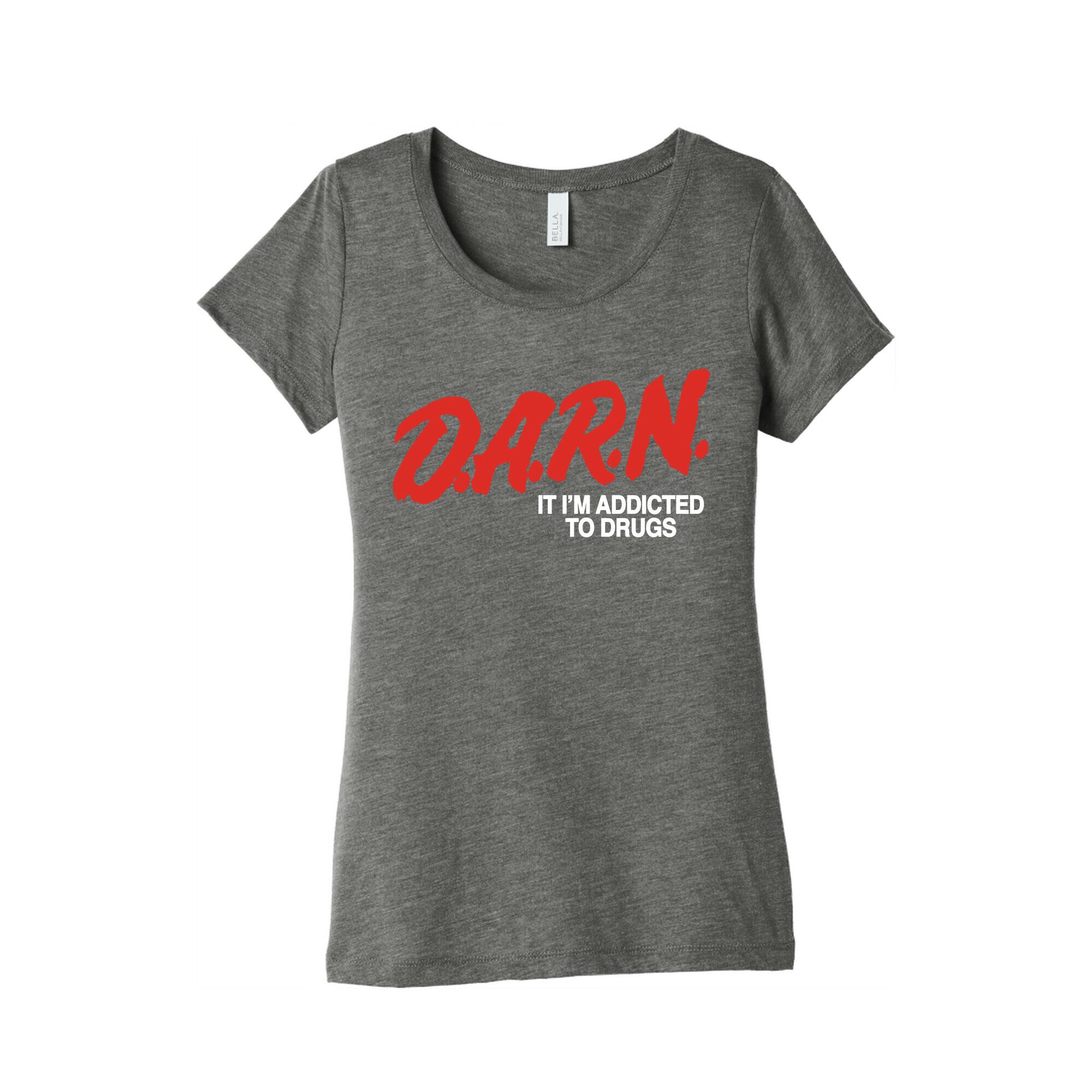 Darn Im Addicted to Drugs Womens Triblend Tee