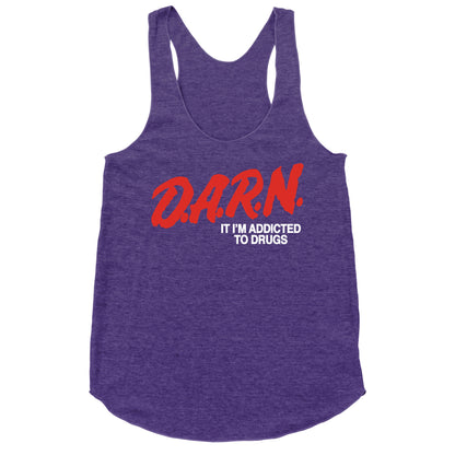 Darn Im Addicted to Drugs Racerback Tank