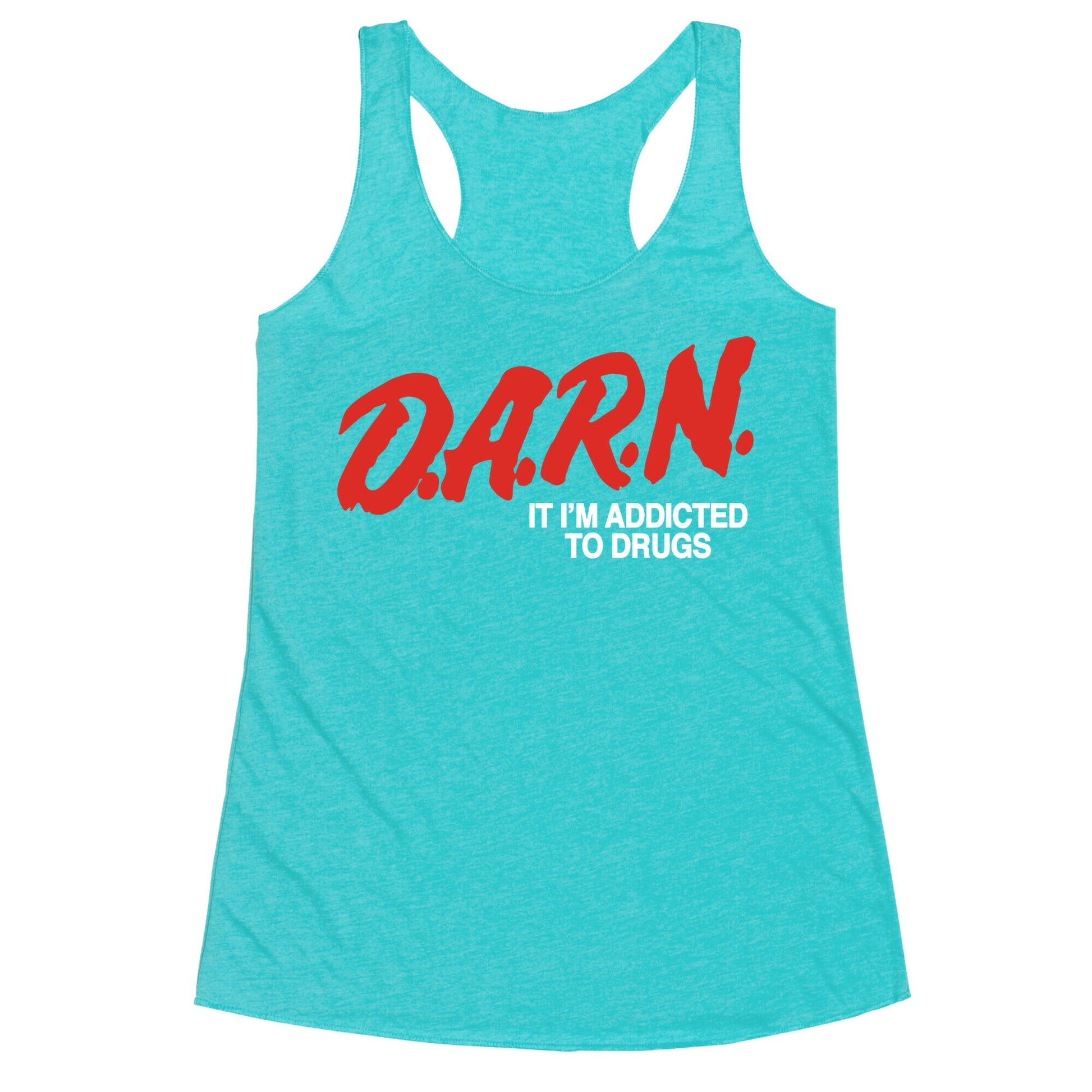 Darn Im Addicted to Drugs Racerback Tank
