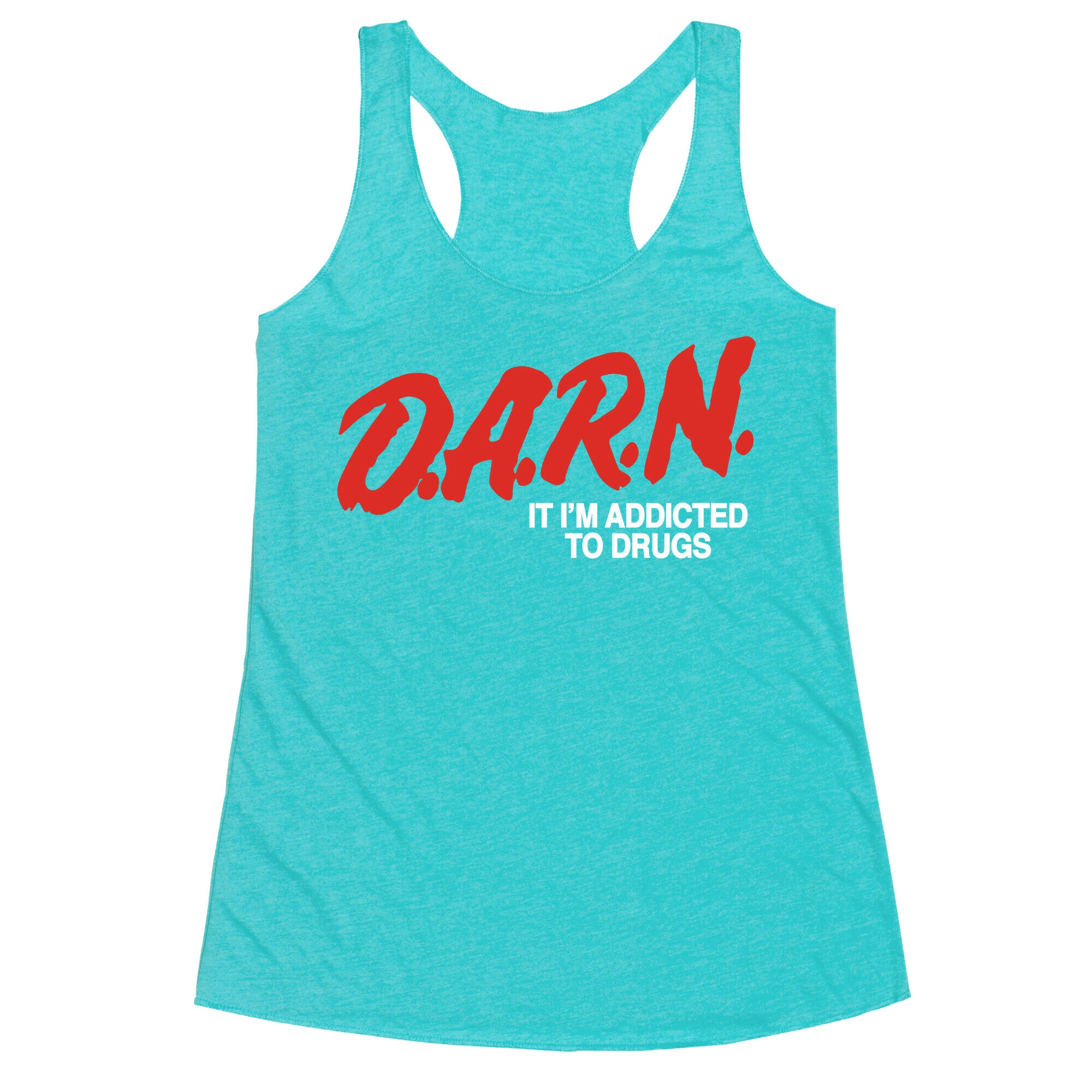 Darn Im Addicted to Drugs Racerback Tank