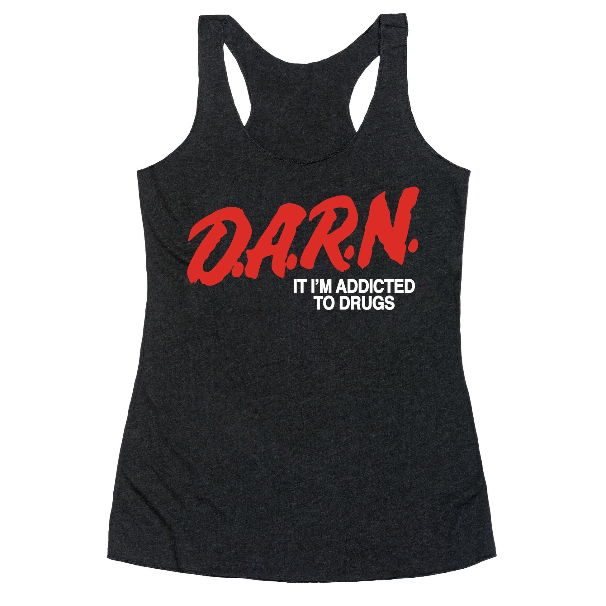 Darn Im Addicted to Drugs Racerback Tank