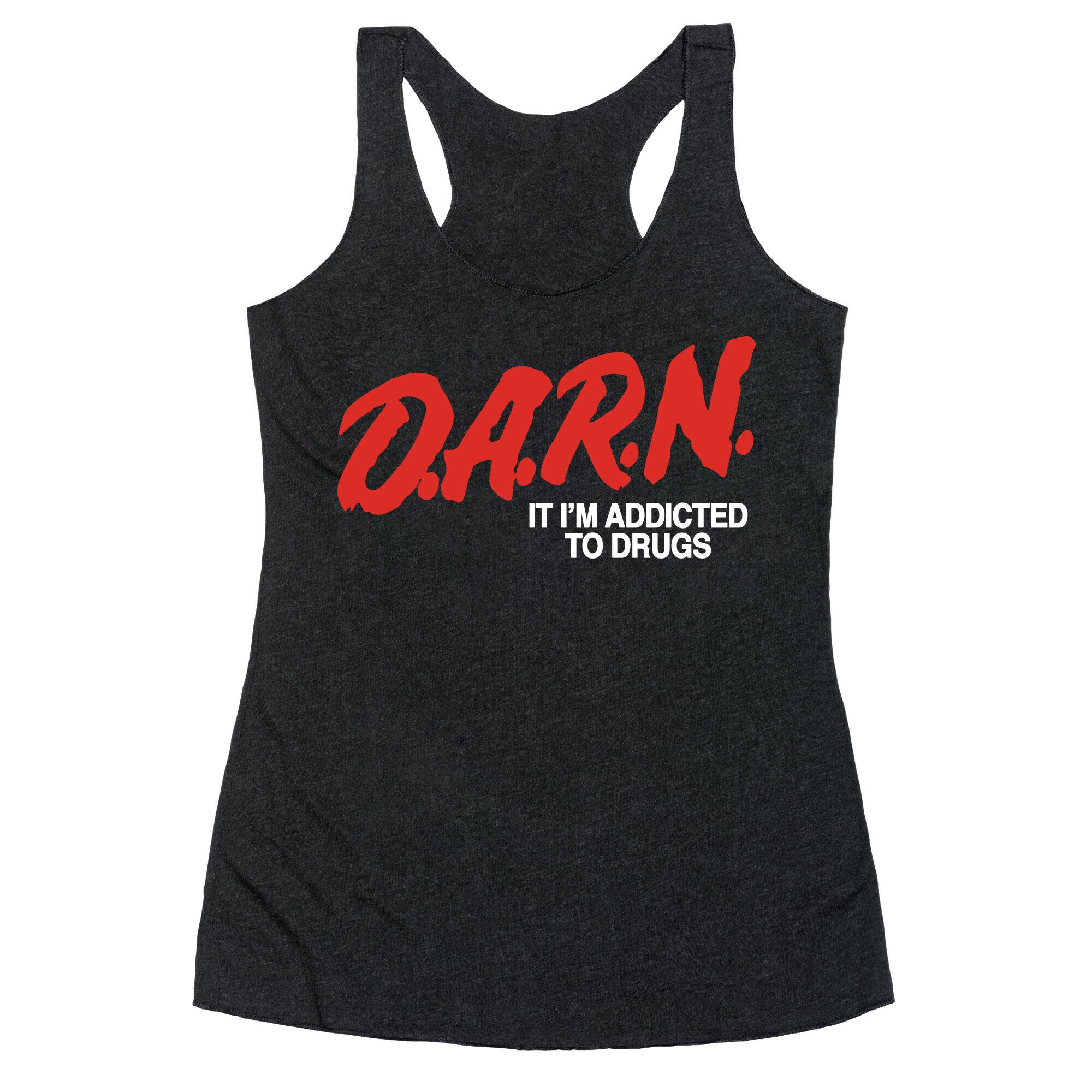 Darn Im Addicted to Drugs Racerback Tank
