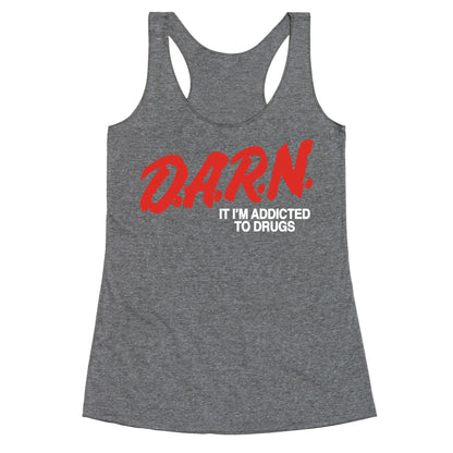 Darn Im Addicted to Drugs Racerback Tank