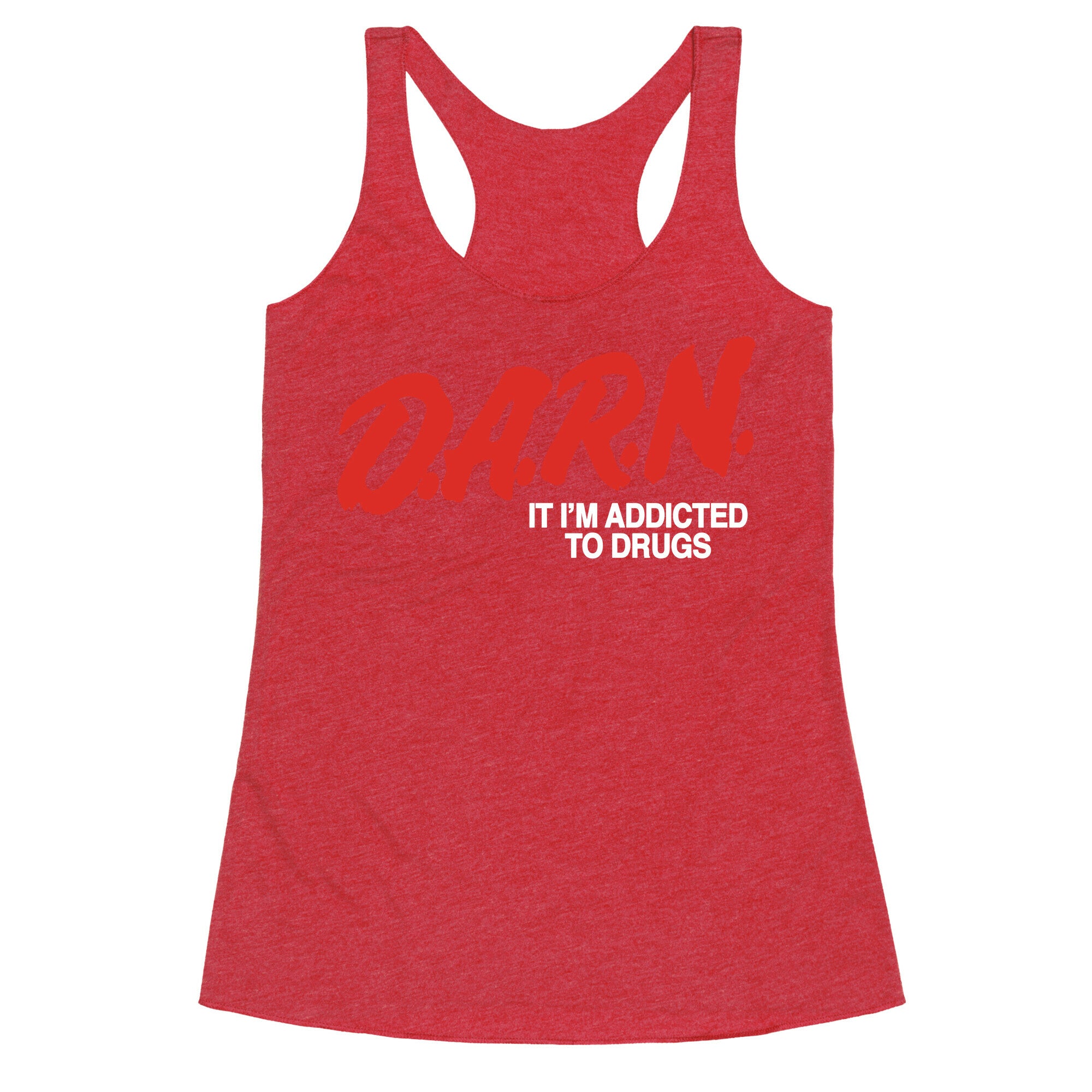 Darn Im Addicted to Drugs Racerback Tank