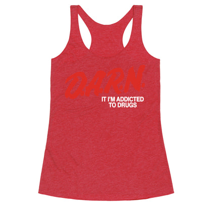 Darn Im Addicted to Drugs Racerback Tank