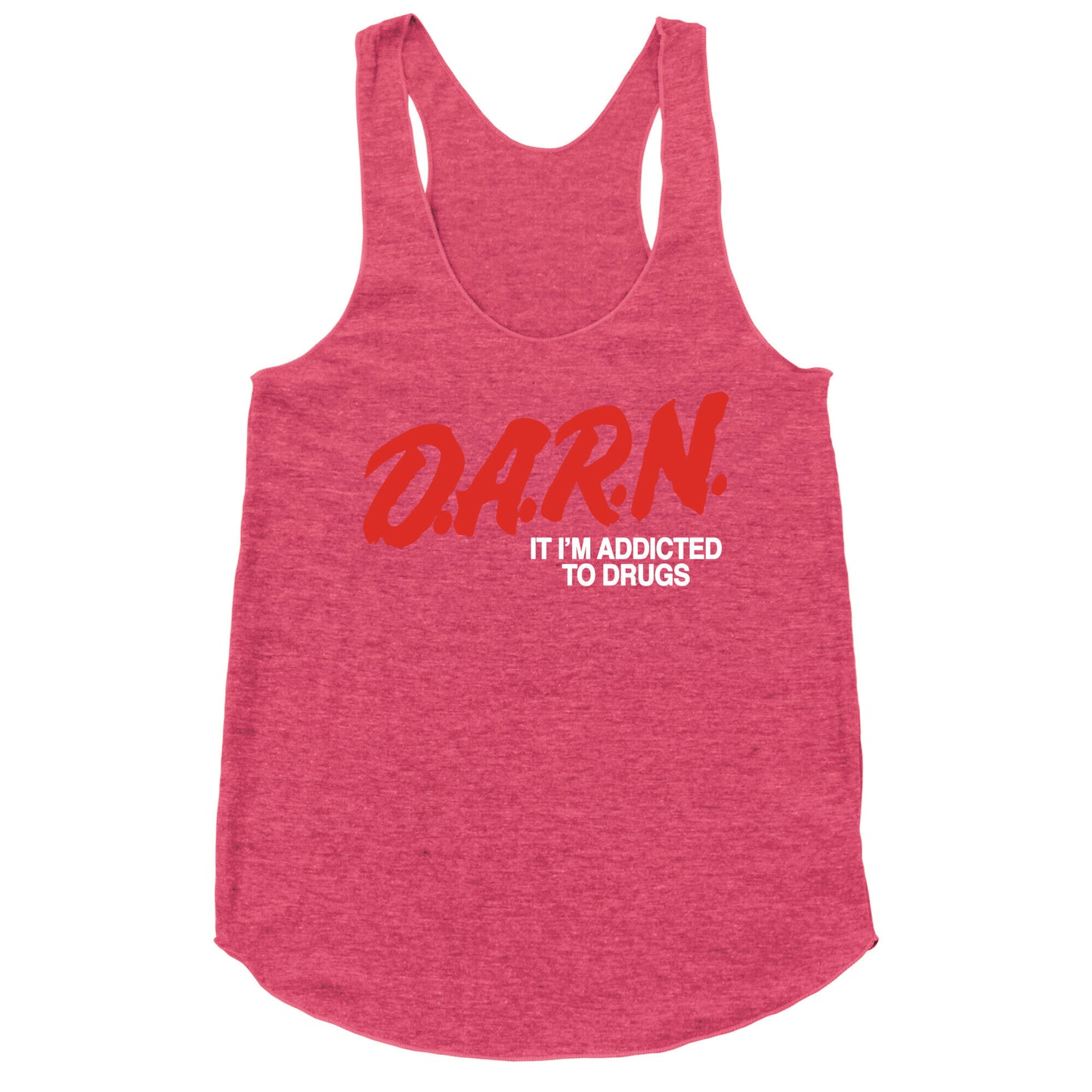 Darn Im Addicted to Drugs Racerback Tank