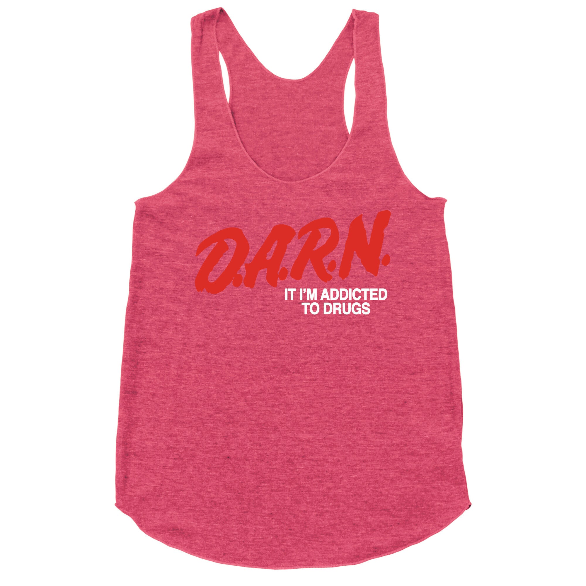Darn Im Addicted to Drugs Racerback Tank