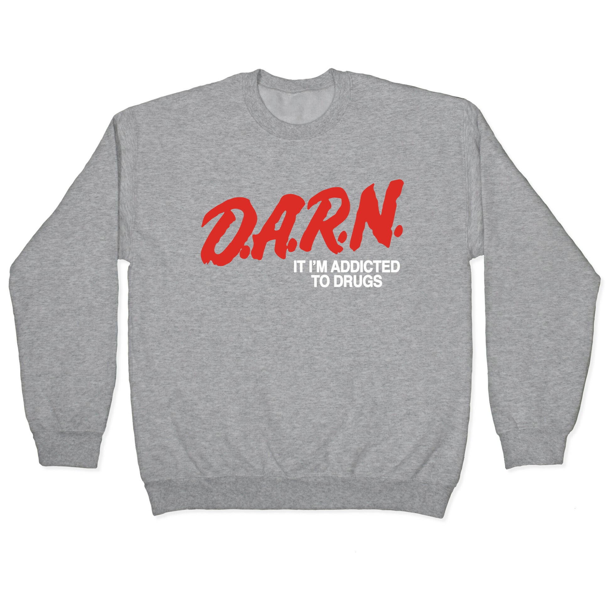 Darn Im Addicted to Drugs Crewneck Sweatshirt