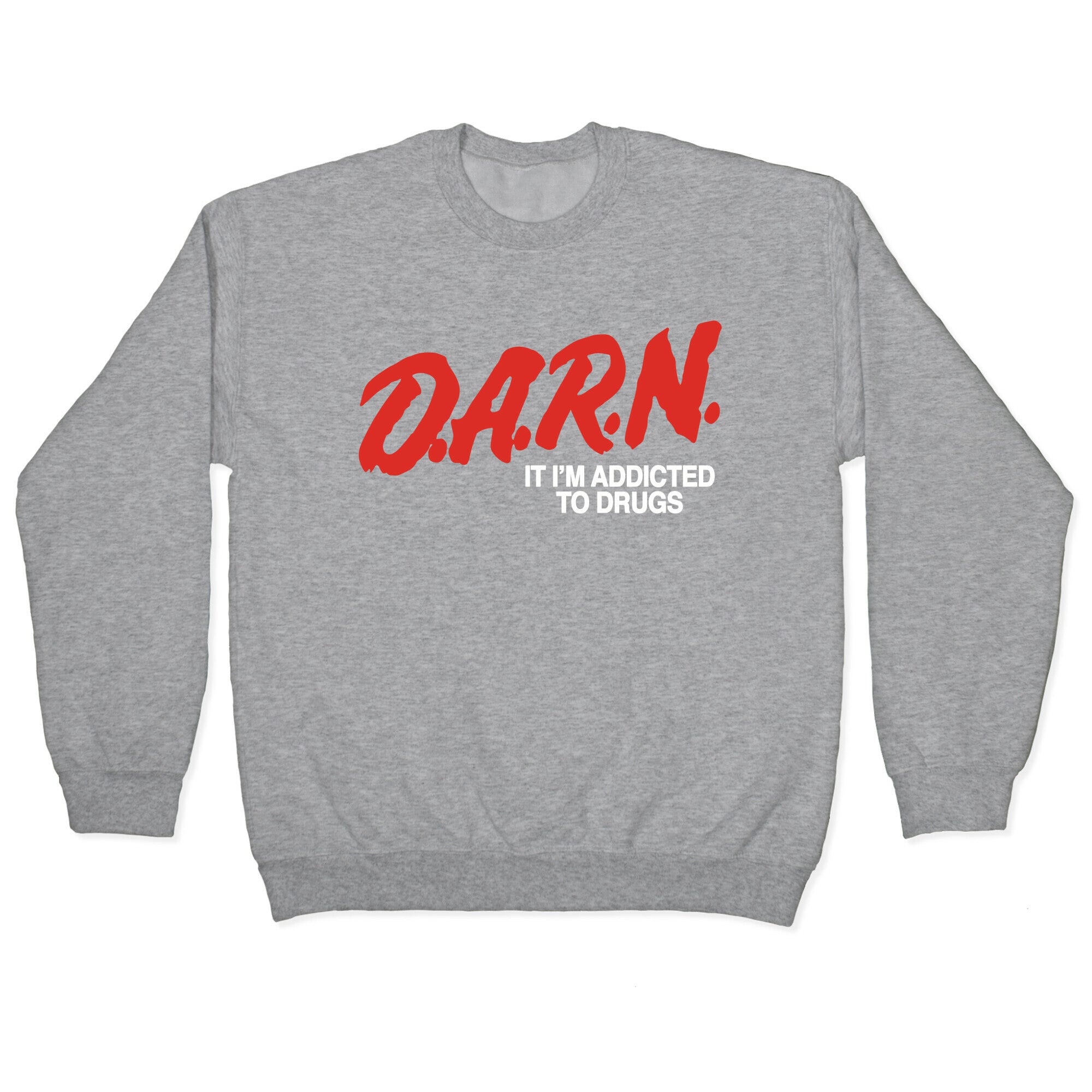 Darn Im Addicted to Drugs Crewneck Sweatshirt