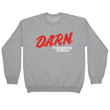 Darn Im Addicted to Drugs Crewneck Sweatshirt