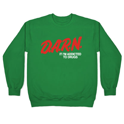 Darn Im Addicted to Drugs Crewneck Sweatshirt