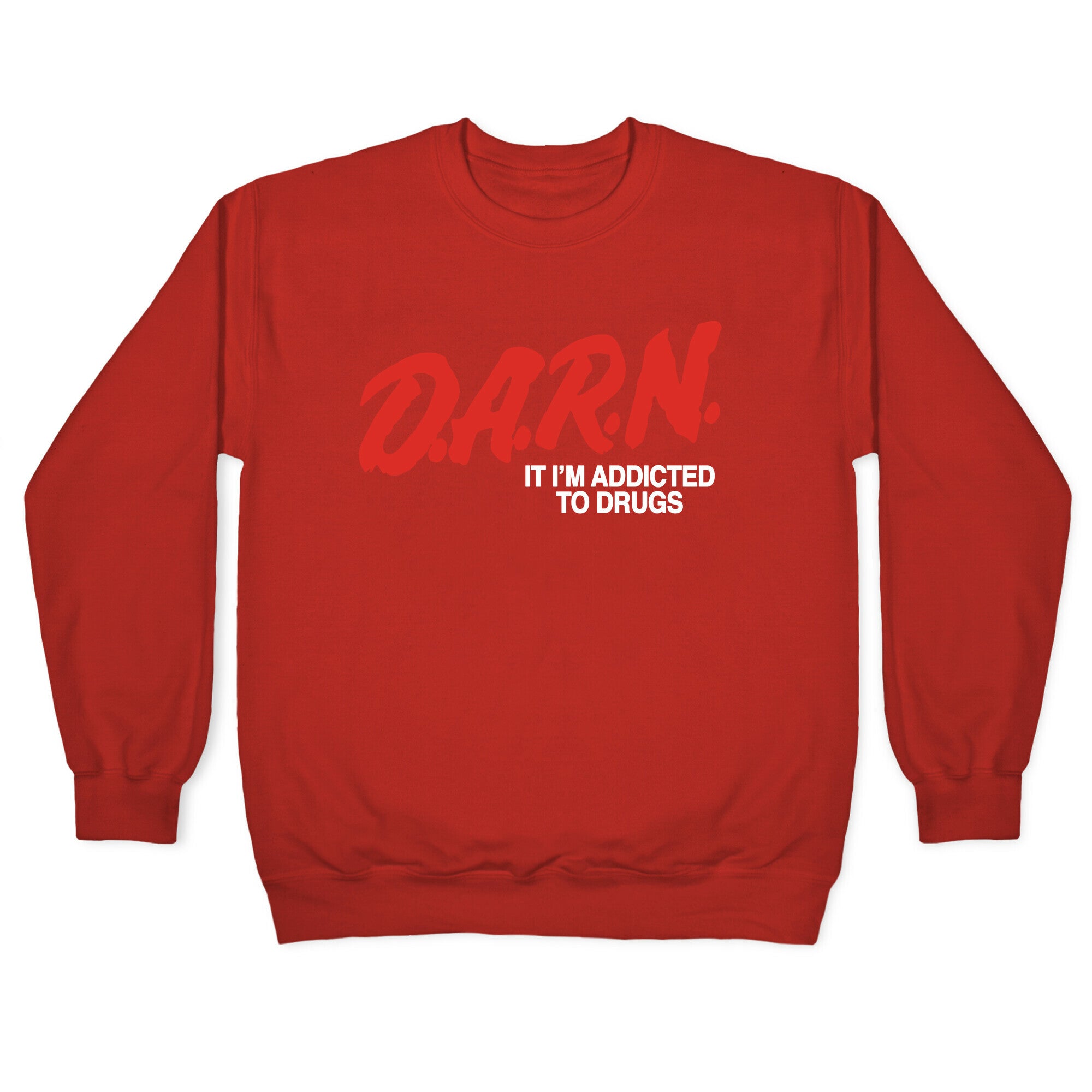 Darn Im Addicted to Drugs Crewneck Sweatshirt