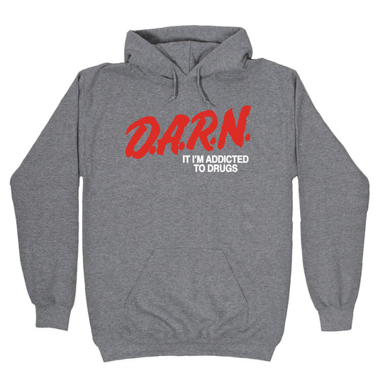 Darn Im Addicted to Drugs Hoodie