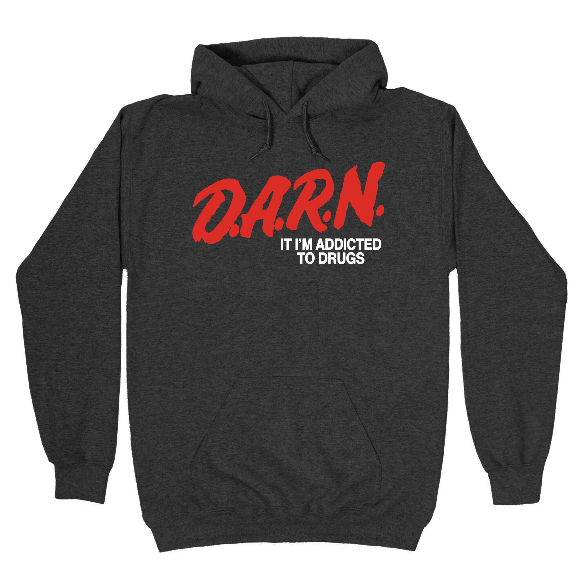 Darn Im Addicted to Drugs Hoodie